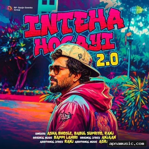 Inteha Hogayi 2.0 by Ranj, Anjaan, AGRAM, Bappi Lahiri, Asha Bhosle, Babul Supriyo - Album Cover