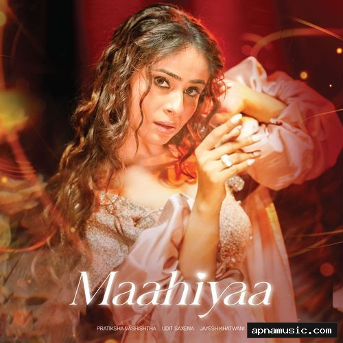 Maahiyaa by Udit Saxena, Pratiksha Vashishtha, Jayesh Khatwani - Album Cover