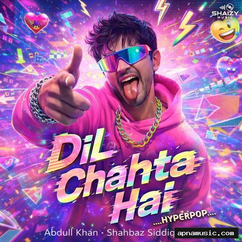 Dil Chahta Hai - Hyperpop by Shahbaz Siddiqui, Abdull Khan - Album Cover